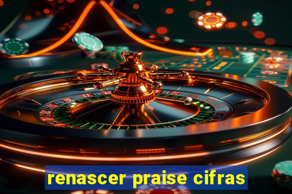 renascer praise cifras